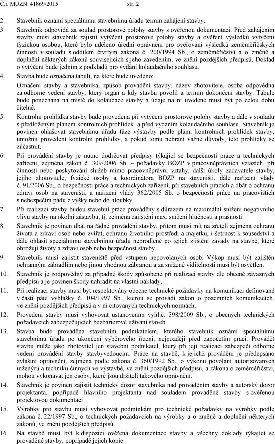 činností v souladu s oddílem čtvrtým zákona č. 200/1994 Sb., o zeměměřičství a o změně a doplnění některých zákonů souvisejících s jeho zavedením, ve znění pozdějších předpisů.