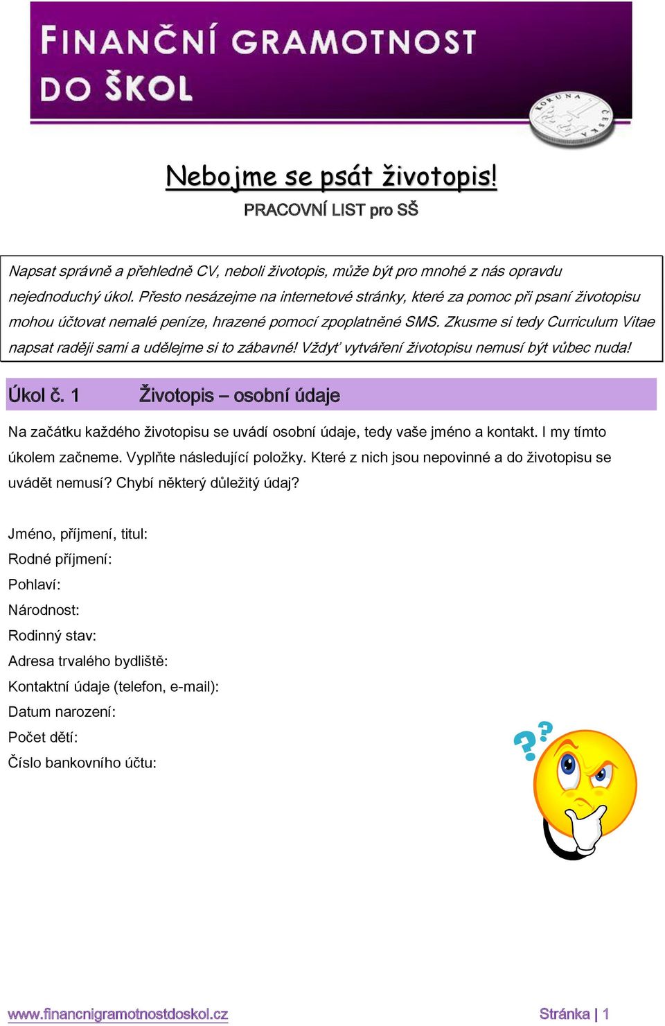 Zkusme si tedy Curriculum Vitae napsat raději sami a udělejme si to zábavné! Vždyť vytváření životopisu nemusí být vůbec nuda! Úkol č.