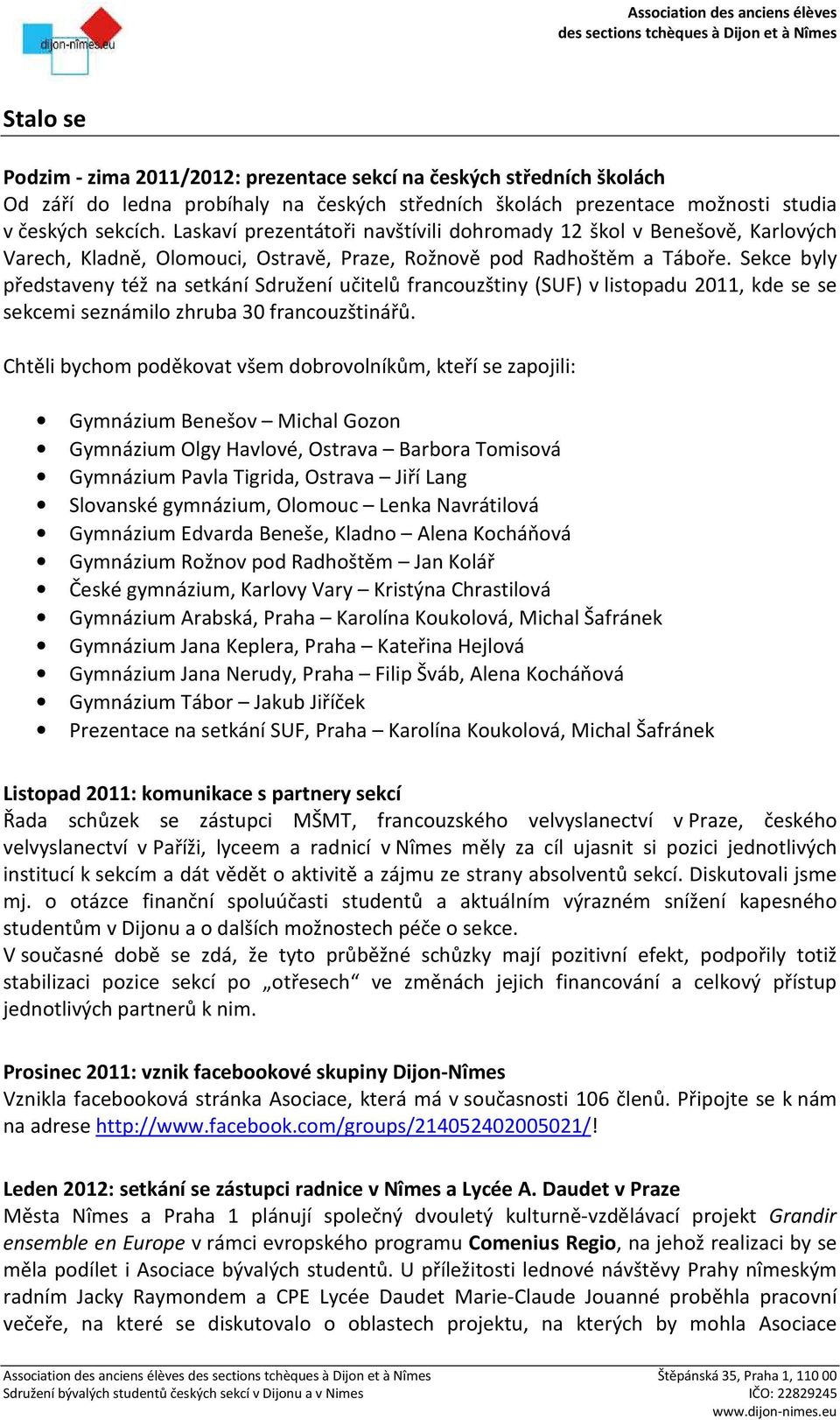 Sekce byly představeny též na setkání Sdružení učitelů francouzštiny (SUF) v listopadu 2011, kde se se sekcemi seznámilo zhruba 30 francouzštinářů.