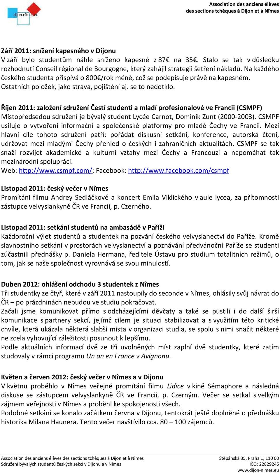 Říjen 2011: založení sdružení Čestí studenti a mladí profesionalové ve Francii (CSMPF) Místopředsedou sdružení je bývalý student Lycée Carnot, Dominik Zunt (2000-2003).