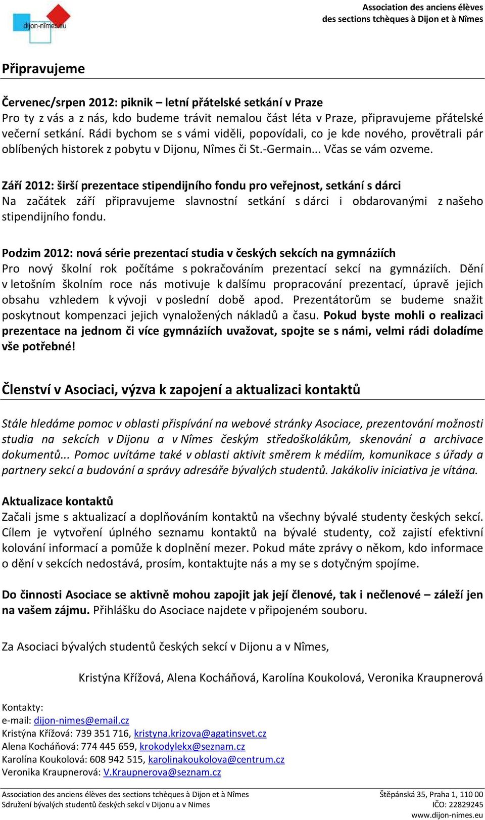 Září 2012: širší prezentace stipendijního fondu pro veřejnost, setkání s dárci Na začátek září připravujeme slavnostní setkání s dárci i obdarovanými z našeho stipendijního fondu.