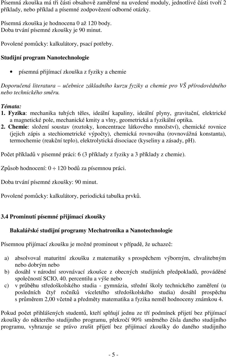 Studijní program Nanotechnologie písemná přijímací zkouška z fyziky a chemie Doporučená literatura učebnice základního kurzu fyziky a chemie pro VŠ přírodovědného nebo technického směru. Témata: 1.