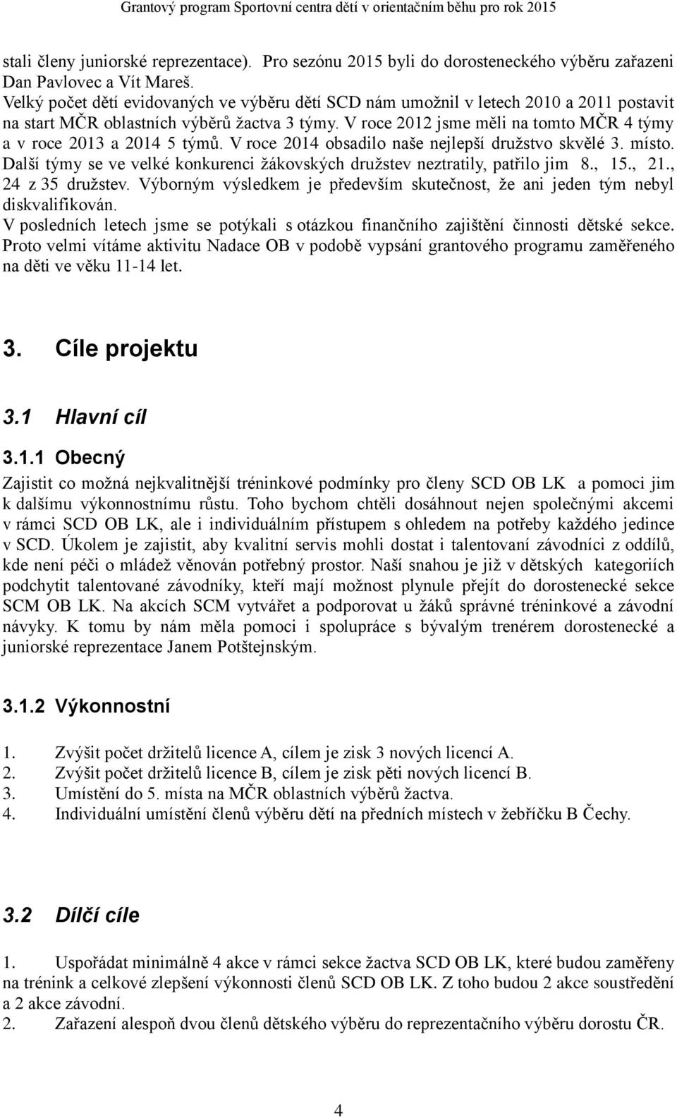 V roce 2012 jsme měli na tomto MČR 4 týmy a v roce 2013 a 2014 5 týmů. V roce 2014 obsadilo naše nejlepší družstvo skvělé 3. místo.