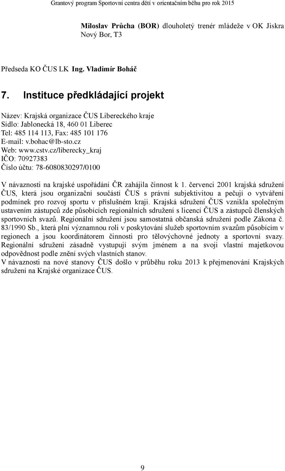 cz/liberecky_kraj IČO: 70927383 Číslo účtu: 78-6080830297/0100 V návaznosti na krajské uspořádání ČR zahájila činnost k 1.