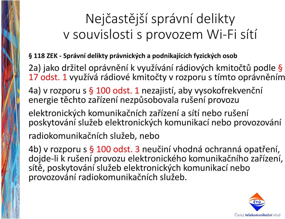 1 nezajistí, aby vysokofrekvenční energie těchto zařízení nezpůsobovala rušení provozu elektronických komunikačních zařízení a sítí nebo rušení poskytování služeb elektronických