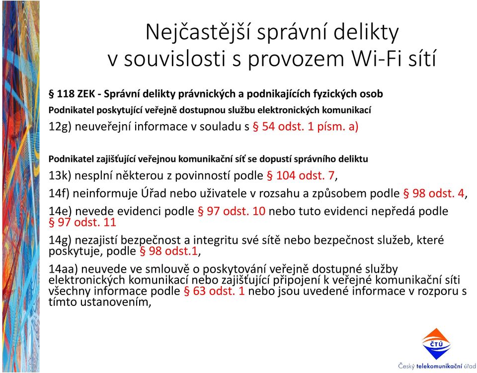 7, 14f) neinformuje Úřad nebo uživatele v rozsahu a způsobem podle 98 odst. 4, 14e) nevede evidenci podle 97 odst. 10 nebo tuto evidenci nepředá podle 97 odst.