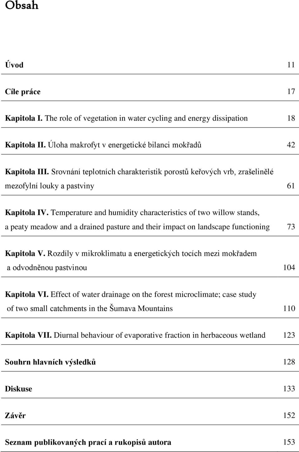 Temperature and humidity characteristics of two willow stands, a peaty meadow and a drained pasture and their impact on landscape functioning 73 Kapitola V.