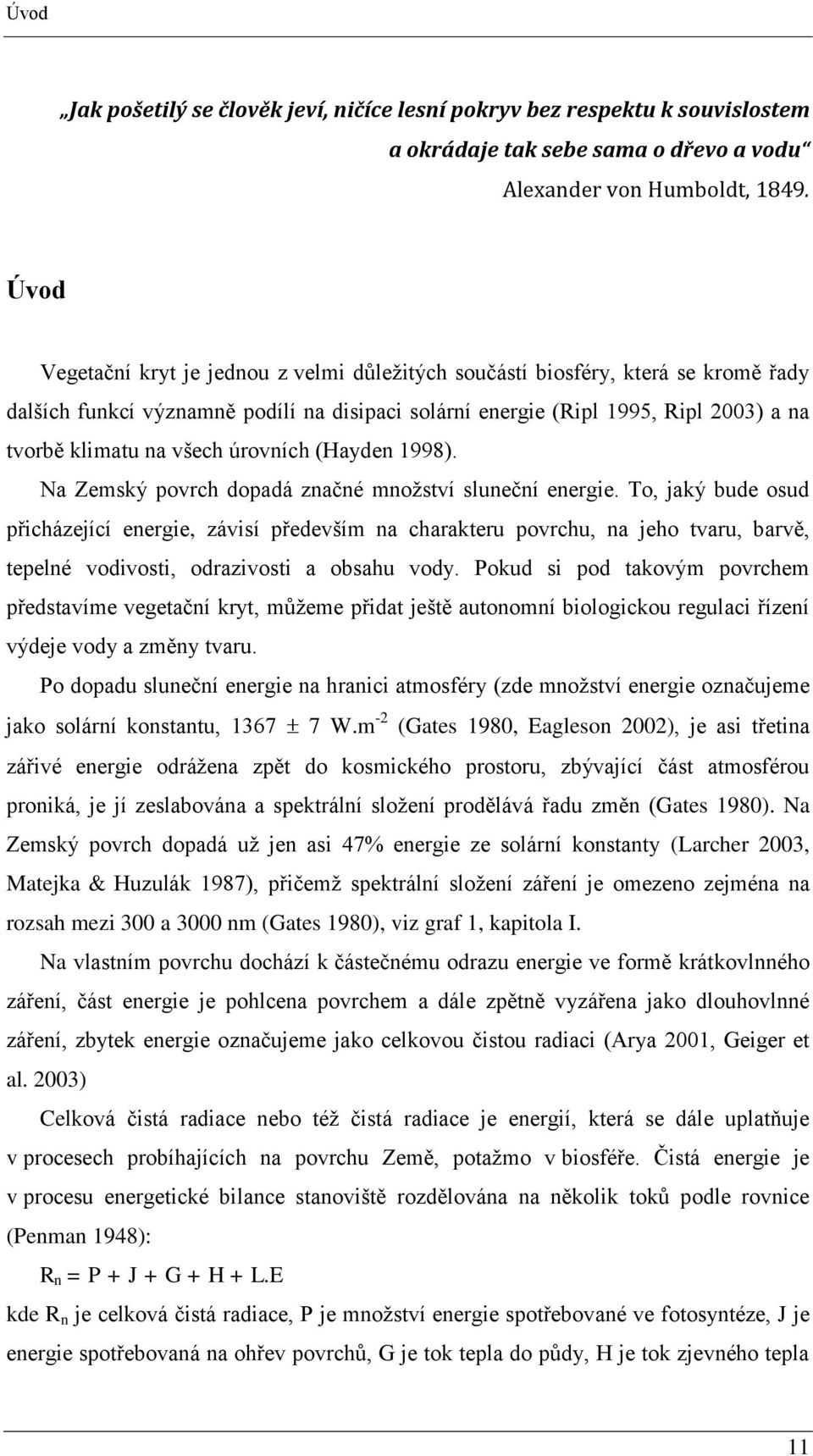 úrovních (Hayden 1998). Na Zemský povrch dopadá značné mnoţství sluneční energie.