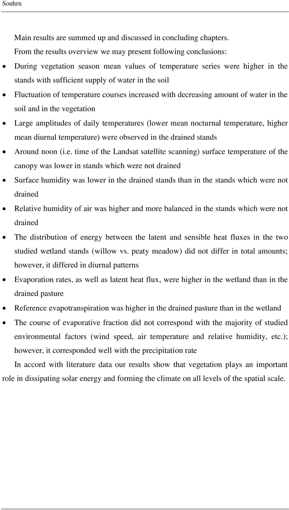 Fluctuation of temperature courses increased with decreasing amount of water in the soil and in the vegetation Large amplitudes of daily temperatures (lower mean nocturnal temperature, higher mean