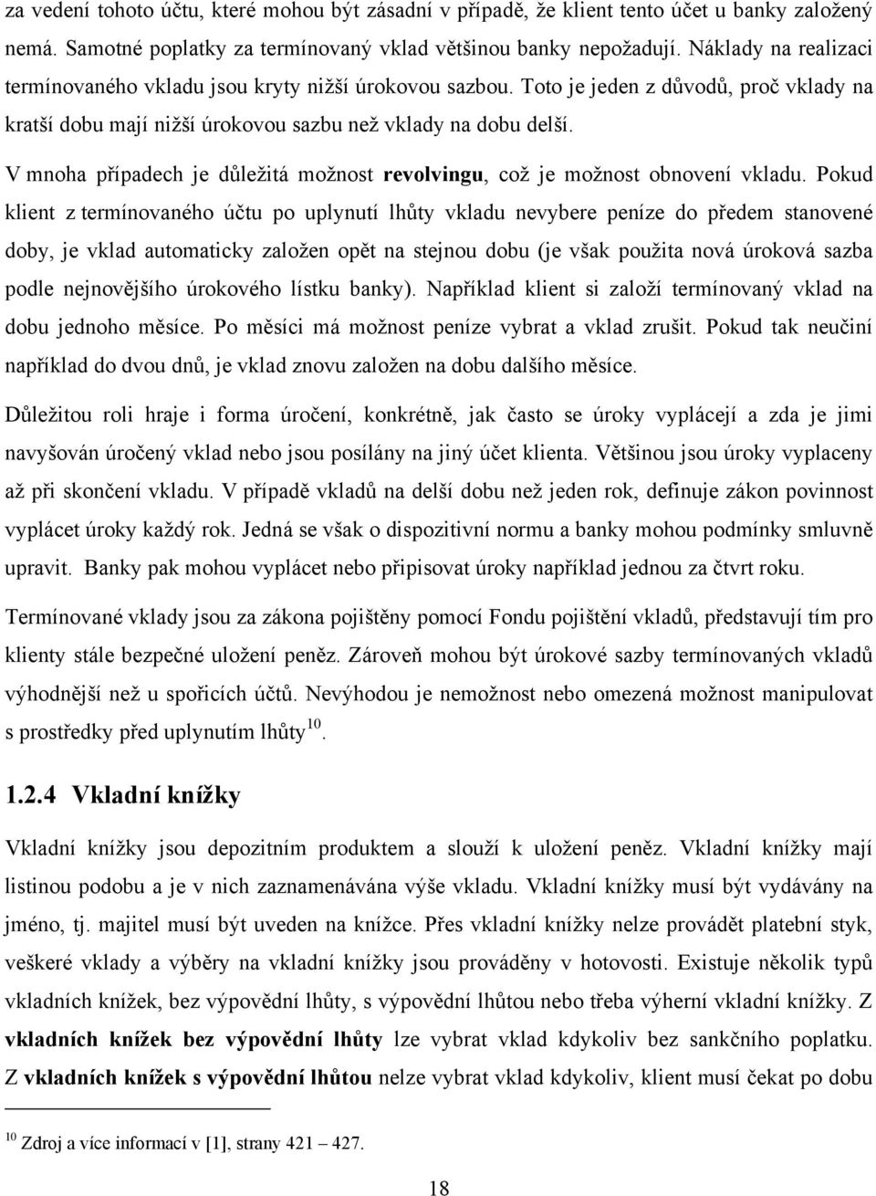 V mnoha případech je důležitá možnost revolvingu, což je možnost obnovení vkladu.