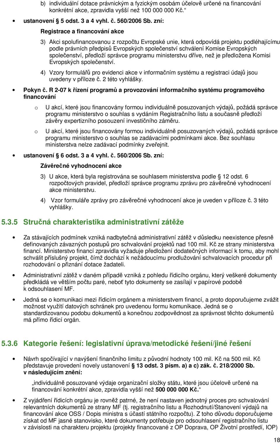 Evropských společenství, předloží správce programu ministerstvu dříve, než je předložena Komisi Evropských společenství.