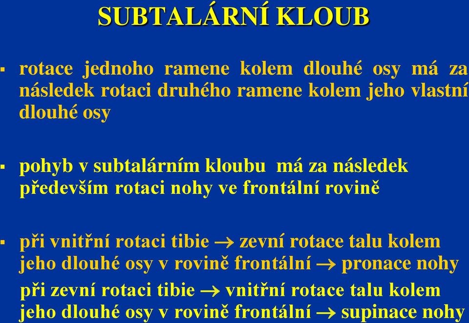 rovině při vnitřní rotaci tibie zevní rotace talu kolem jeho dlouhé osy v rovině frontální pronace