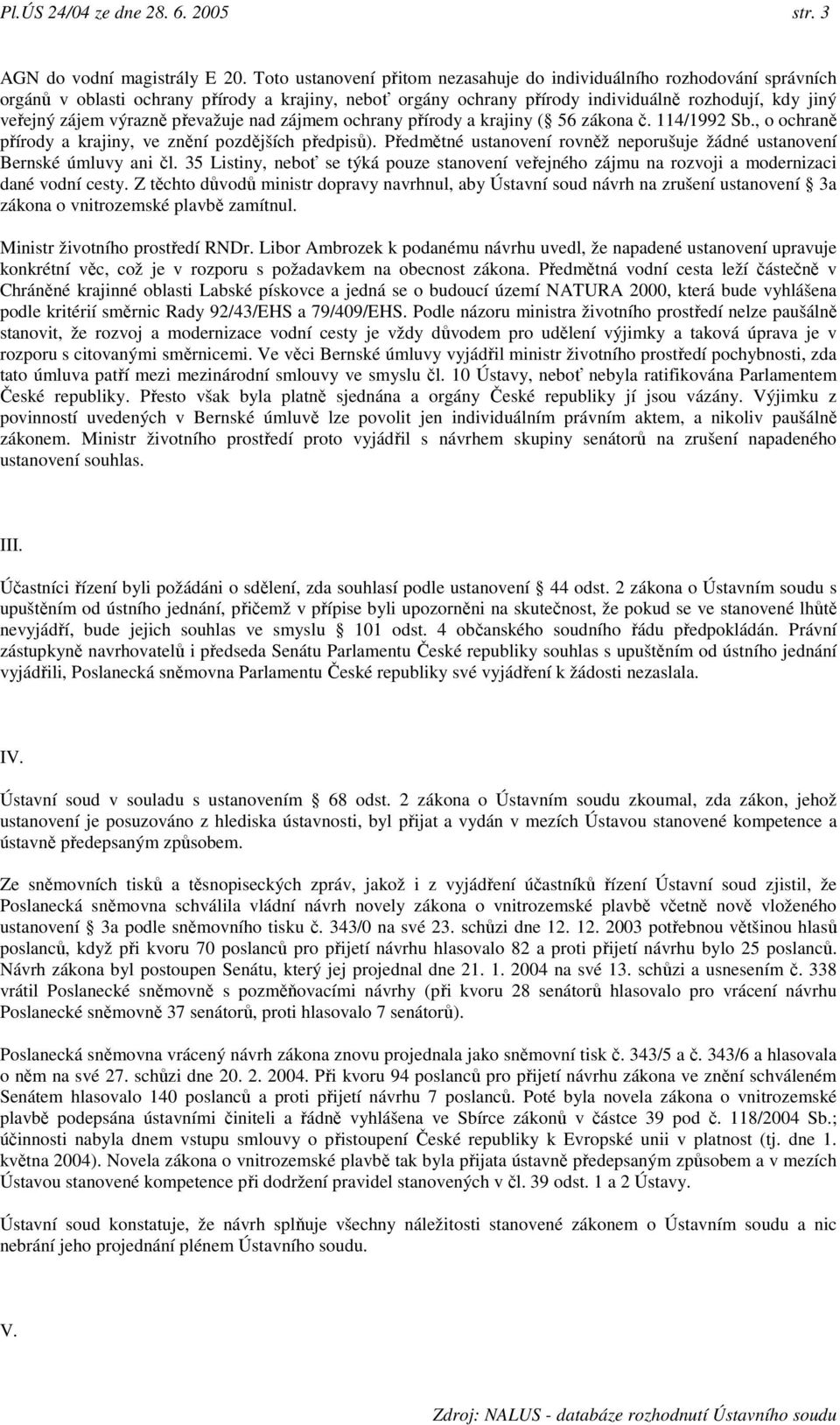 výrazně převažuje nad zájmem ochrany přírody a krajiny ( 56 zákona č. 114/1992 Sb., o ochraně přírody a krajiny, ve znění pozdějších předpisů).