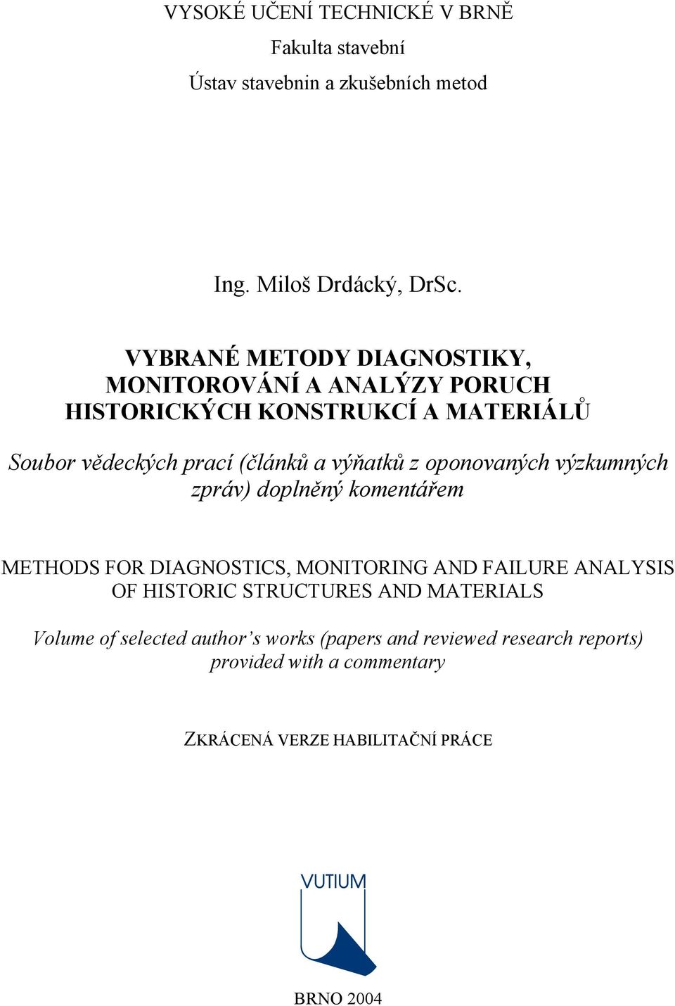 výňatků z oponovaných výzkumných zpráv) doplněný komentářem METHODS FOR DIAGNOSTICS, MONITORING AND FAILURE ANALYSIS OF HISTORIC