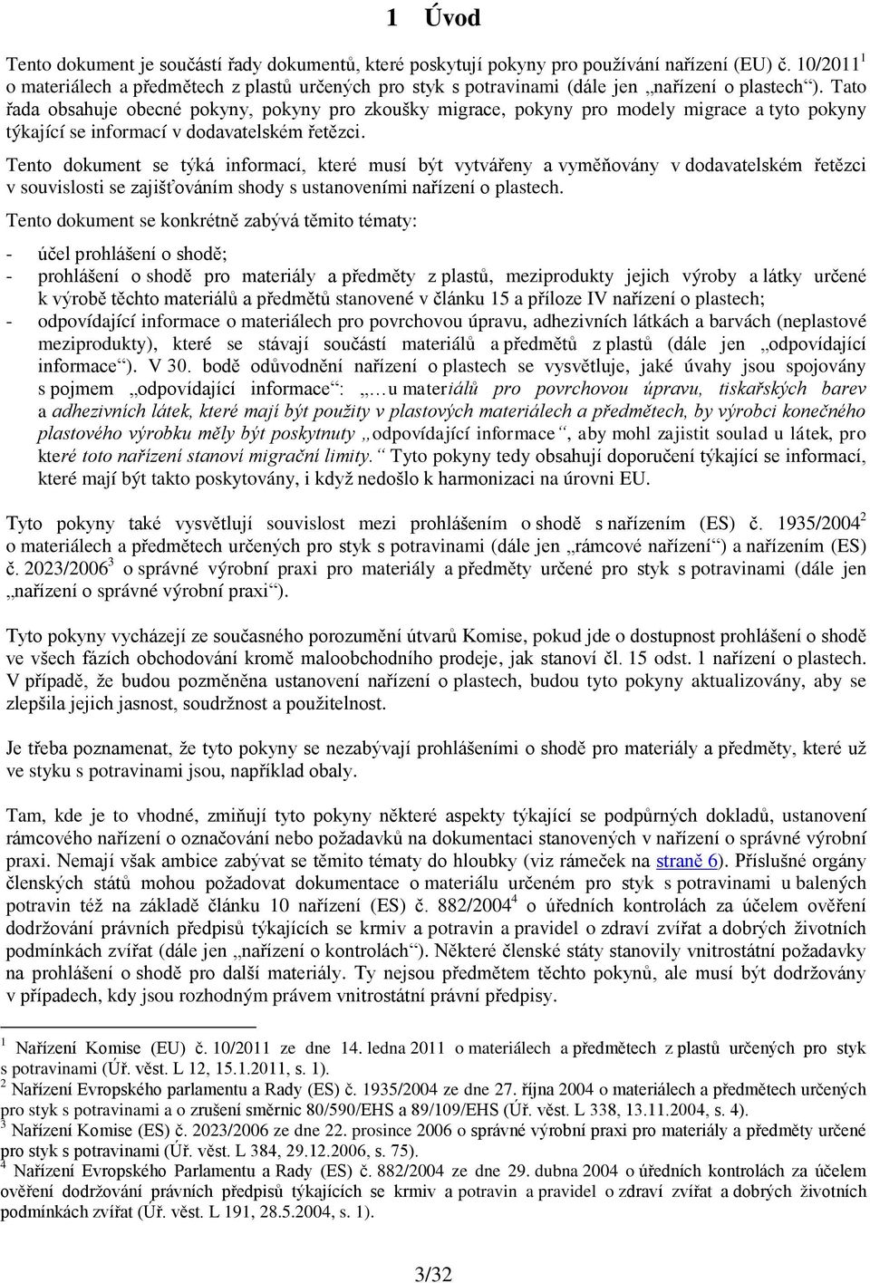 Tato řada obsahuje obecné pokyny, pokyny pro zkoušky migrace, pokyny pro modely migrace a tyto pokyny týkající se informací v dodavatelském řetězci.