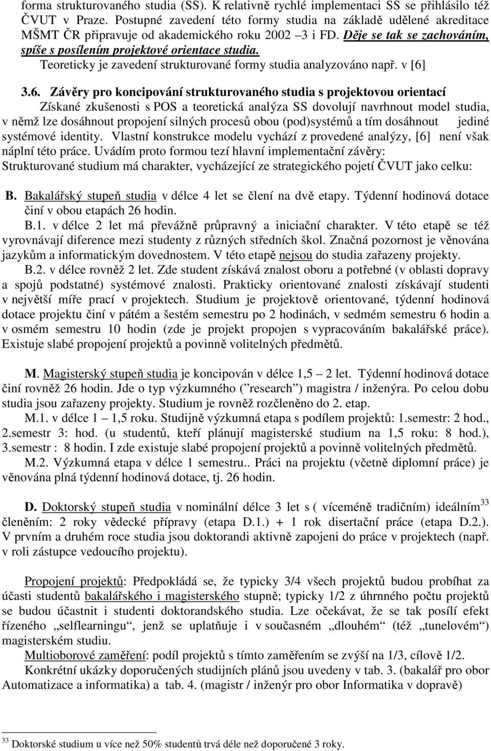 Teoreticky je zavedení strukturované formy studia analyzováno např. v [6]