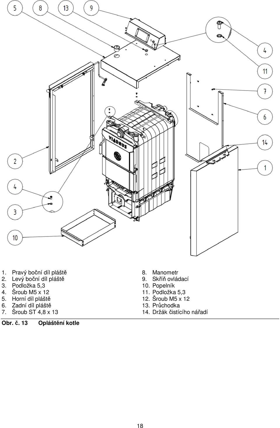 Šroub ST 4,8 x 13 Obr. č. 13 Opláštění kotle 8. Manometr 9.