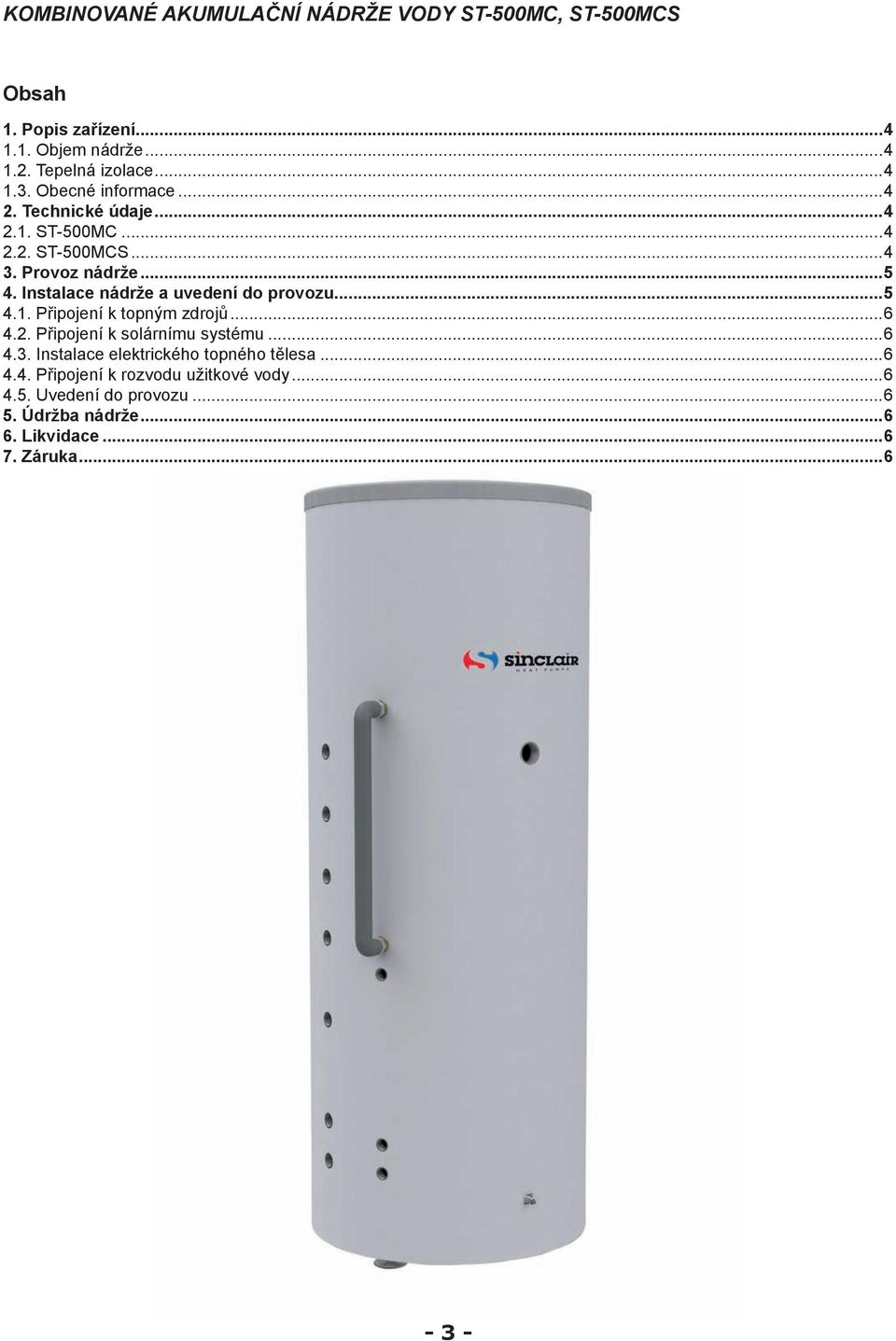 Instalace nádrže a uvedení do provozu...5 4.1. Připojení k topným zdrojů...6 4.2. Připojení k solárnímu systému...6 4.3.