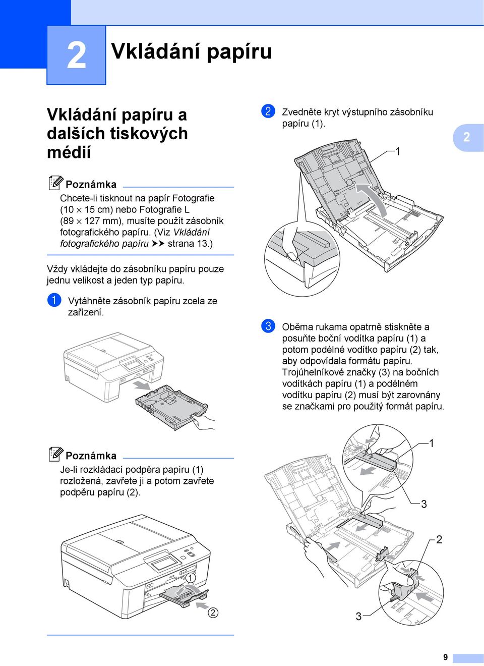 ) Vždy vkládejte do zásobníku papíru pouze jednu velikost a jeden typ papíru. a Vytáhněte zásobník papíru zcela ze zařízení.