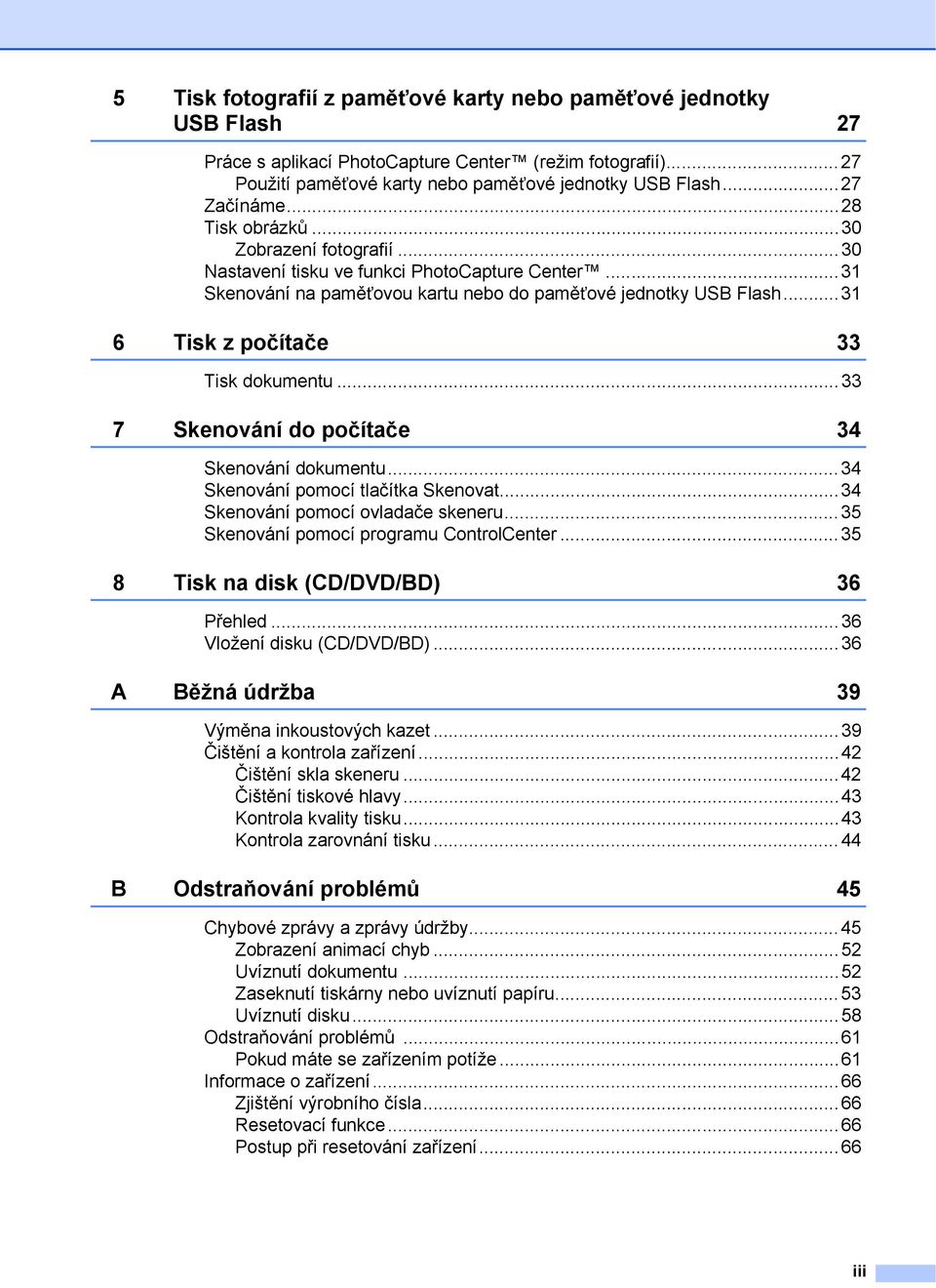 ..31 6 Tisk z počítače 33 Tisk dokumentu...33 7 Skenování do počítače 34 Skenování dokumentu...34 Skenování pomocí tlačítka Skenovat...34 Skenování pomocí ovladače skeneru.