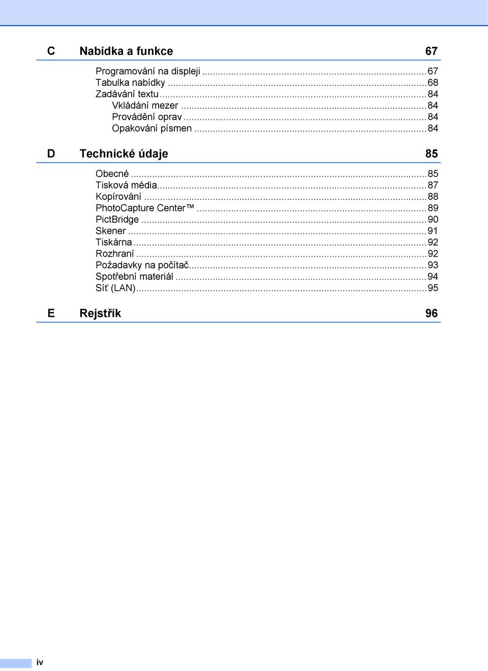 ..85 Tisková média...87 Kopírování...88 PhotoCapture Center...89 PictBridge...90 Skener.