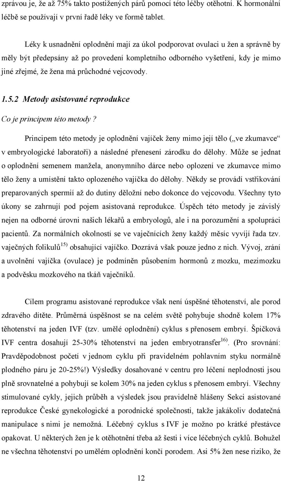 vejcovody. 1.5.2 Metody asistované reprodukce Co je principem této metody?