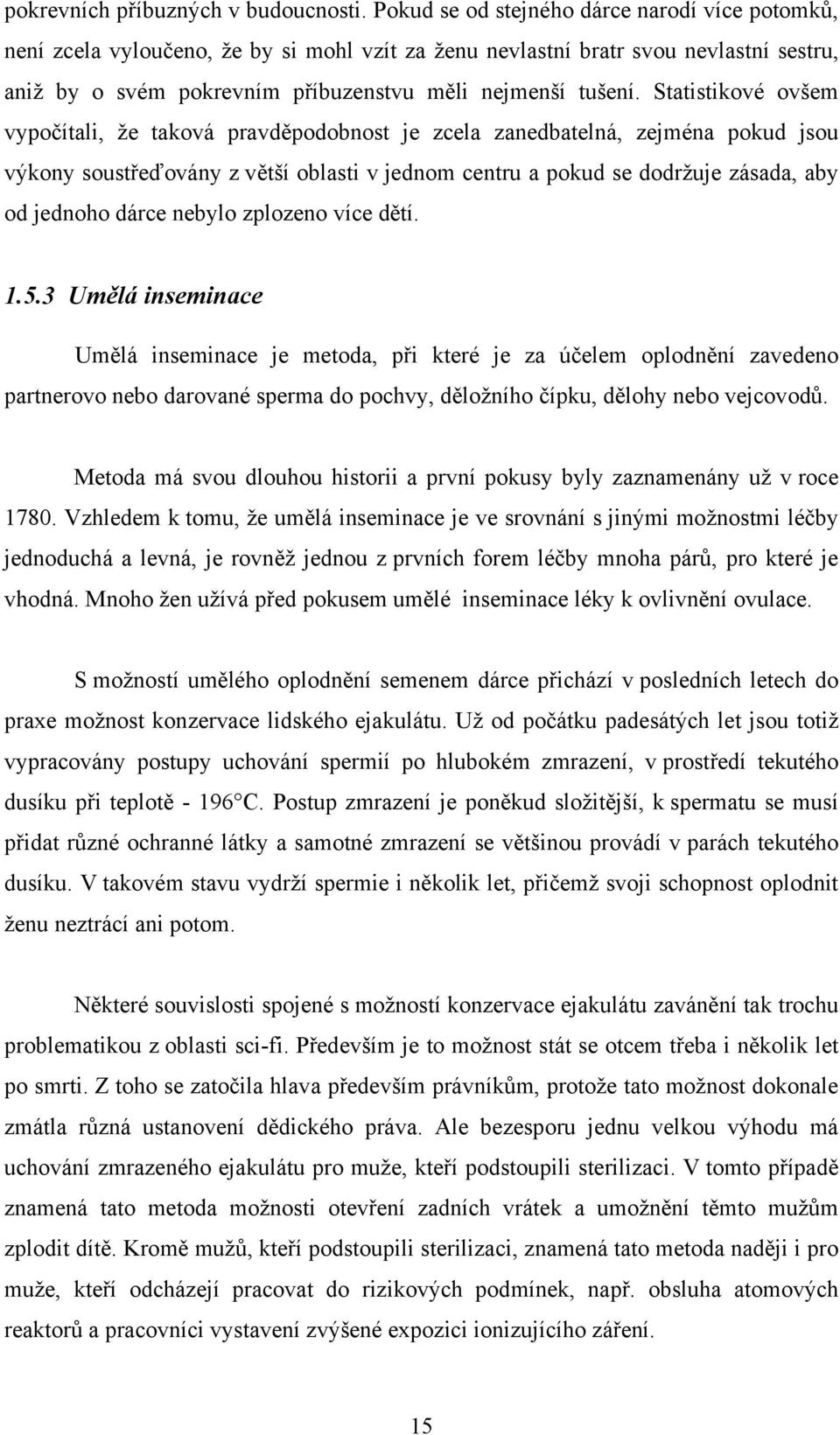 Statistikové ovšem vypočítali, že taková pravděpodobnost je zcela zanedbatelná, zejména pokud jsou výkony soustřeďovány z větší oblasti v jednom centru a pokud se dodržuje zásada, aby od jednoho