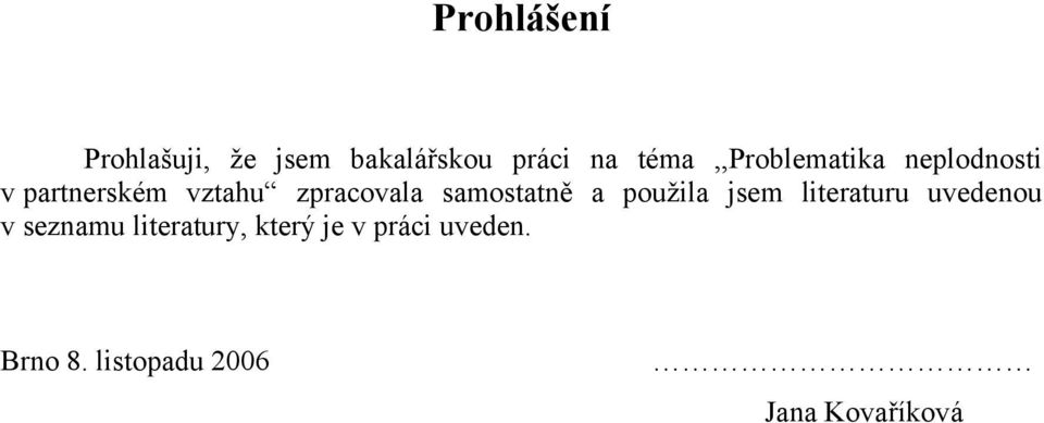 zpracovala samostatně a použila jsem literaturu uvedenou v