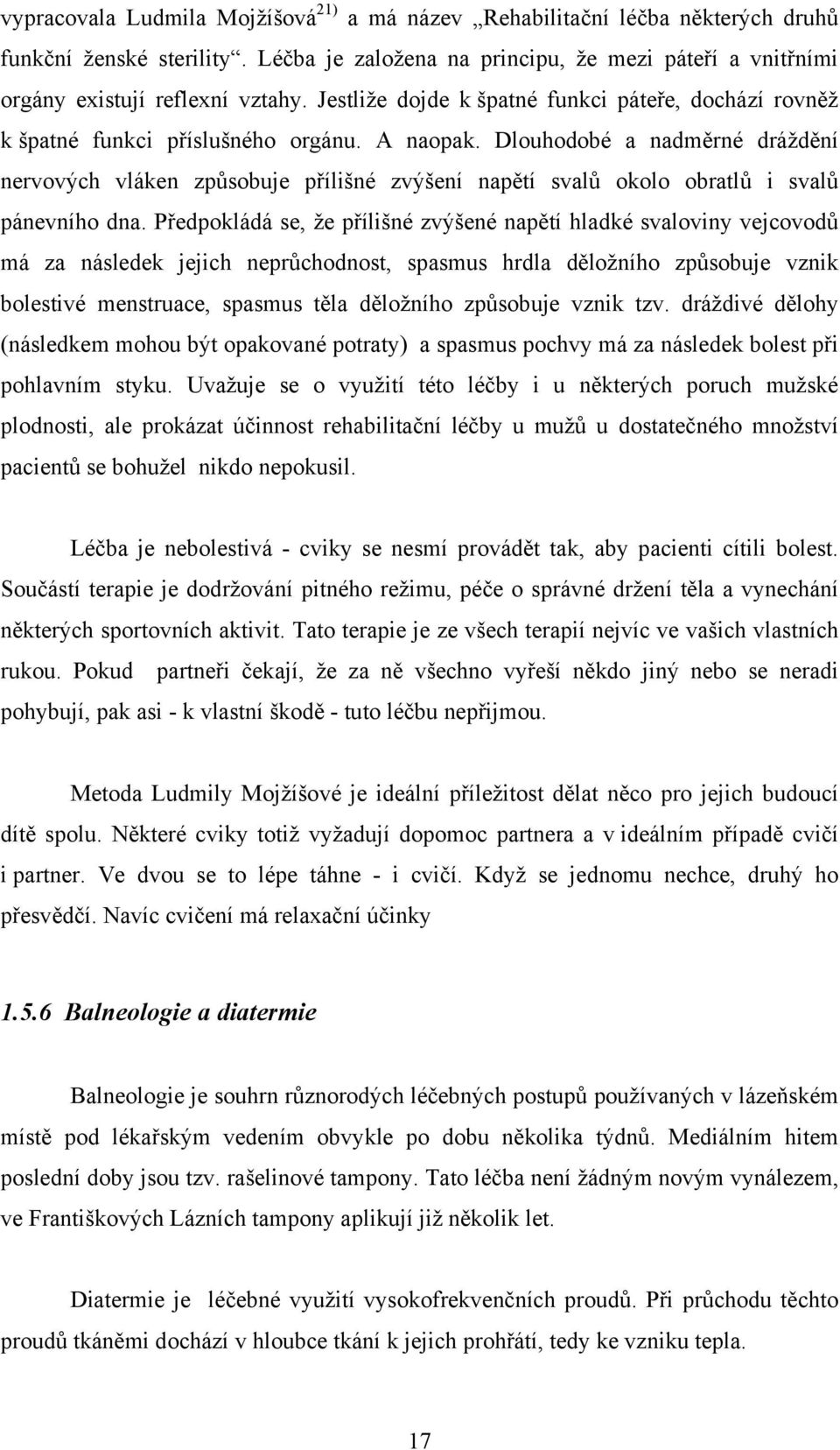 Dlouhodobé a nadměrné dráždění nervových vláken způsobuje přílišné zvýšení napětí svalů okolo obratlů i svalů pánevního dna.