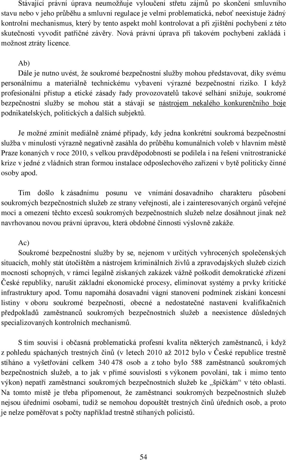 Ab) Dále je nutno uvést, že soukromé bezpečnostní služby mohou představovat, díky svému personálnímu a materiálně technickému vybavení výrazné bezpečnostní riziko.