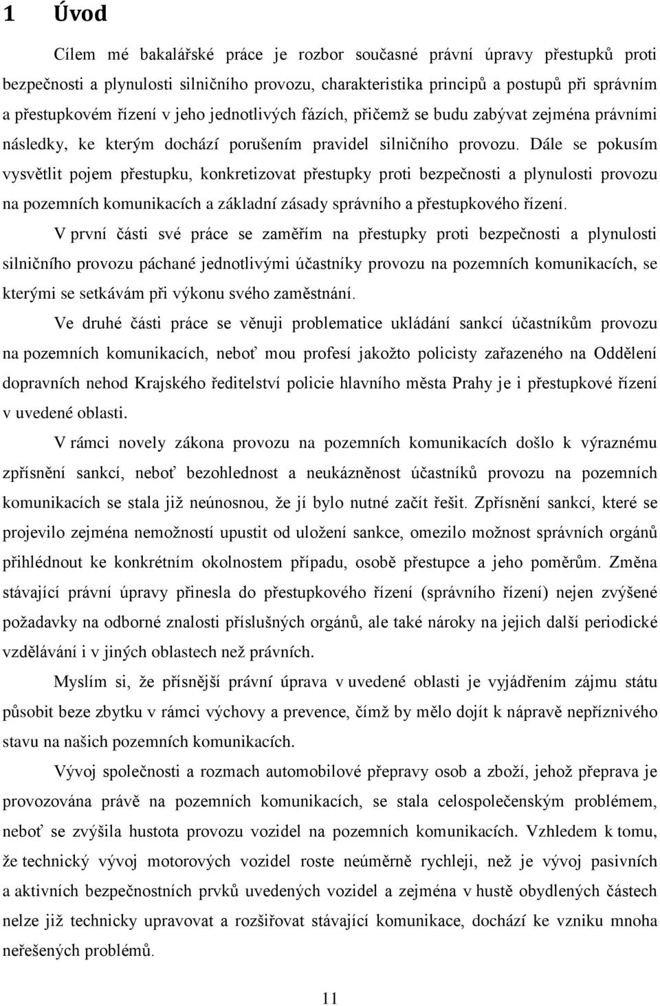 Dále se pokusím vysvětlit pojem přestupku, konkretizovat přestupky proti bezpečnosti a plynulosti provozu na pozemních komunikacích a základní zásady správního a přestupkového řízení.