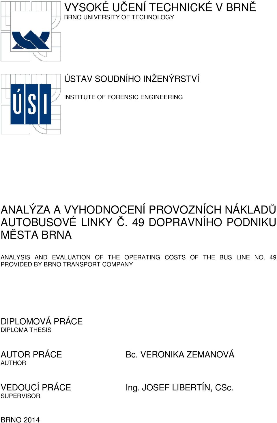 49 DOPRAVNÍHO PODNIKU MĚSTA BRNA ANALYSIS AND EVALUATION OF THE OPERATING COSTS OF THE BUS LINE NO.