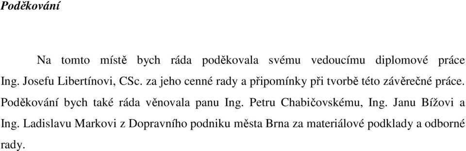 Poděkování bych také ráda věnovala panu Ing. Petru Chabičovskému, Ing. Janu Bížovi a Ing.