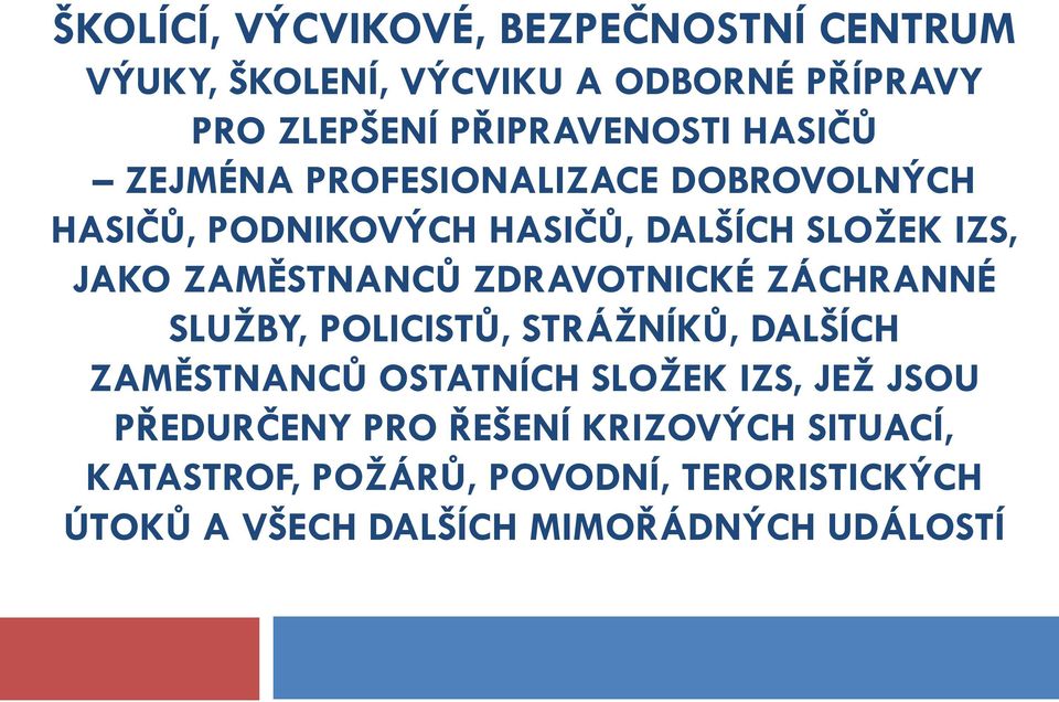 ZDRAVOTNICKÉ ZÁCHRANNÉ SLUŽBY, POLICISTŮ, STRÁŽNÍKŮ, DALŠÍCH ZAMĚSTNANCŮ OSTATNÍCH SLOŽEK IZS, JEŽ JSOU