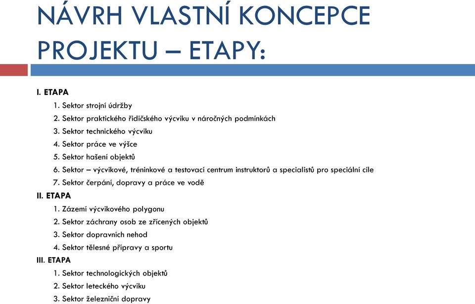 Sektor výcvikové, tréninkové a testovací centrum instruktorů a specialistů pro speciální cíle 7. Sektor čerpání, dopravy a práce ve vodě II. ETAPA 1.