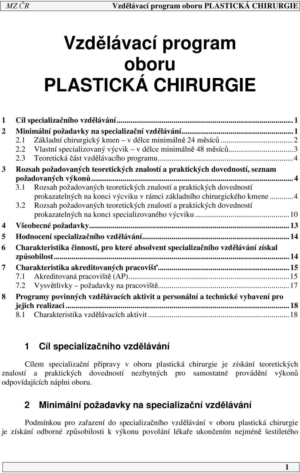 ..4 3 Rozsah požadovaných teoretických znalostí a praktických dovedností, seznam požadovaných výkonů... 4 3.