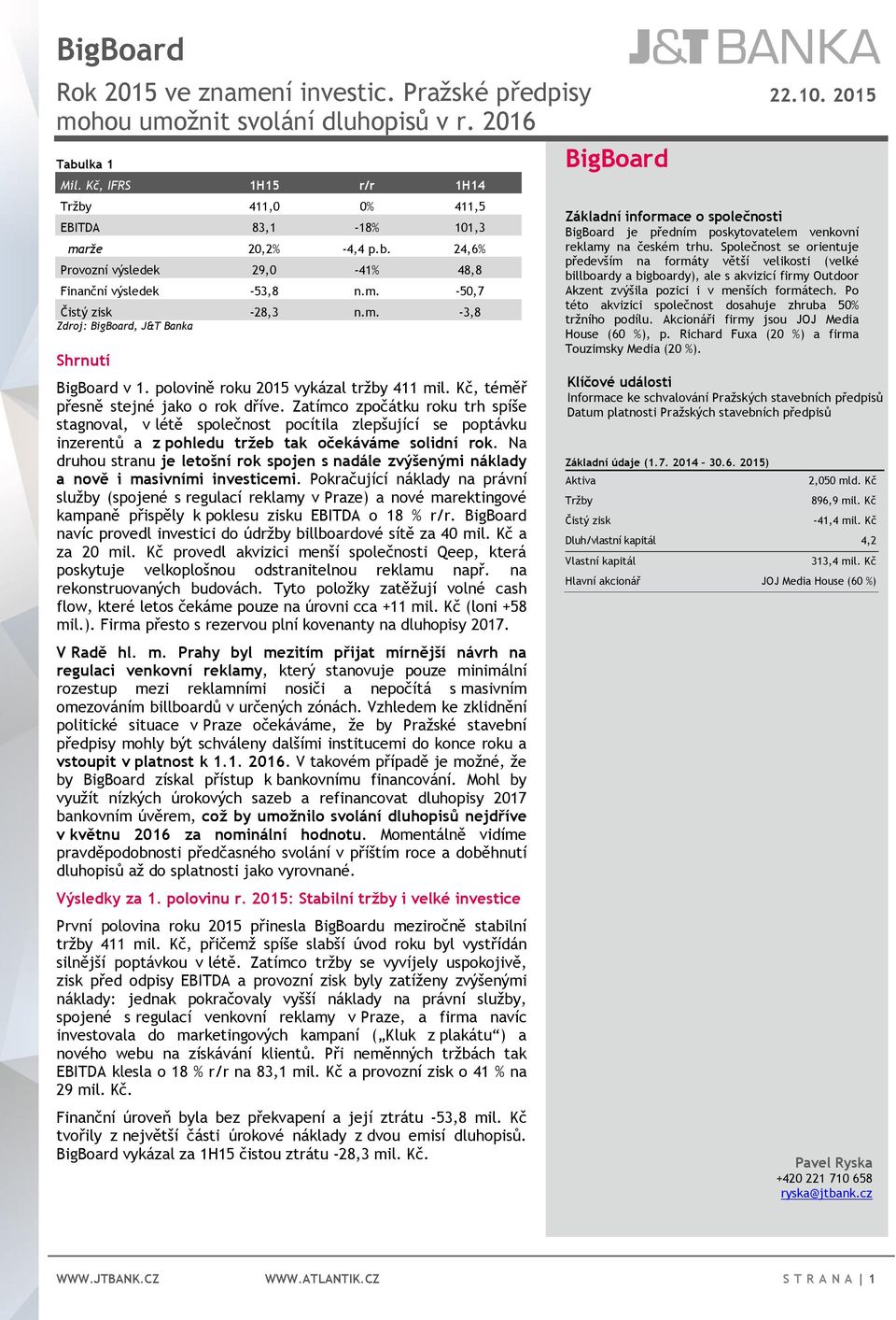 Zatímco zpočátku roku trh spíše stagnoval, v létě společnost pocítila zlepšující se poptávku inzerentů a z pohledu tržeb tak očekáváme solidní rok.