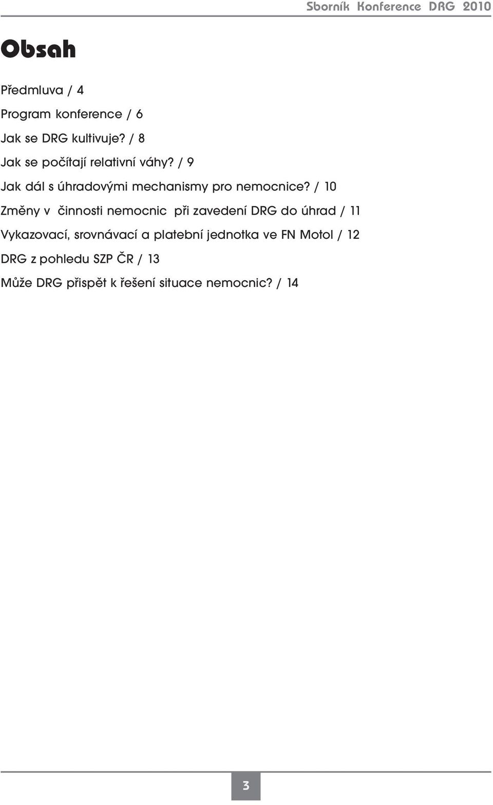 / 10 Změny v činnosti nemocnic při zavedení DRG do úhrad / 11 Vykazovací, srovnávací a