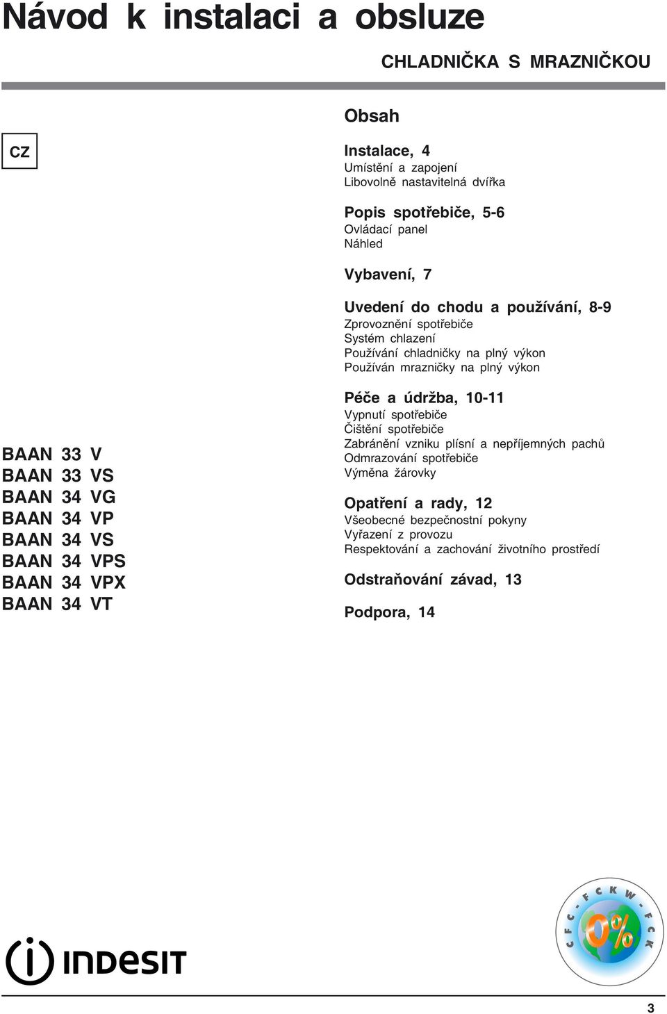 BAAN 34 VG BAAN 34 VP BAAN 34 VS BAAN 34 VPS BAAN 34 VPX BAAN 34 VT Péče a údržba, 10-11 Vypnutí spotřebiče Čištění spotřebiče Zabránění vzniku plísní a nepříjemných pachů