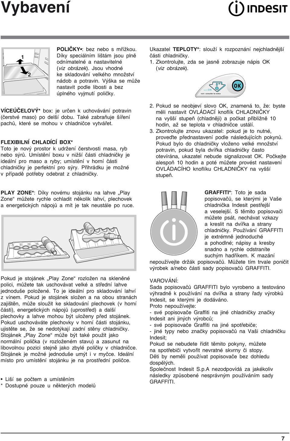 Zkontrolujte, zda se jasně zobrazuje nápis OK (viz obrázek). noir vert consulter la notice VÍCEÚČELOVÝ* box: je určen k uchovávání potravin (čerstvé maso) po delší dobu.