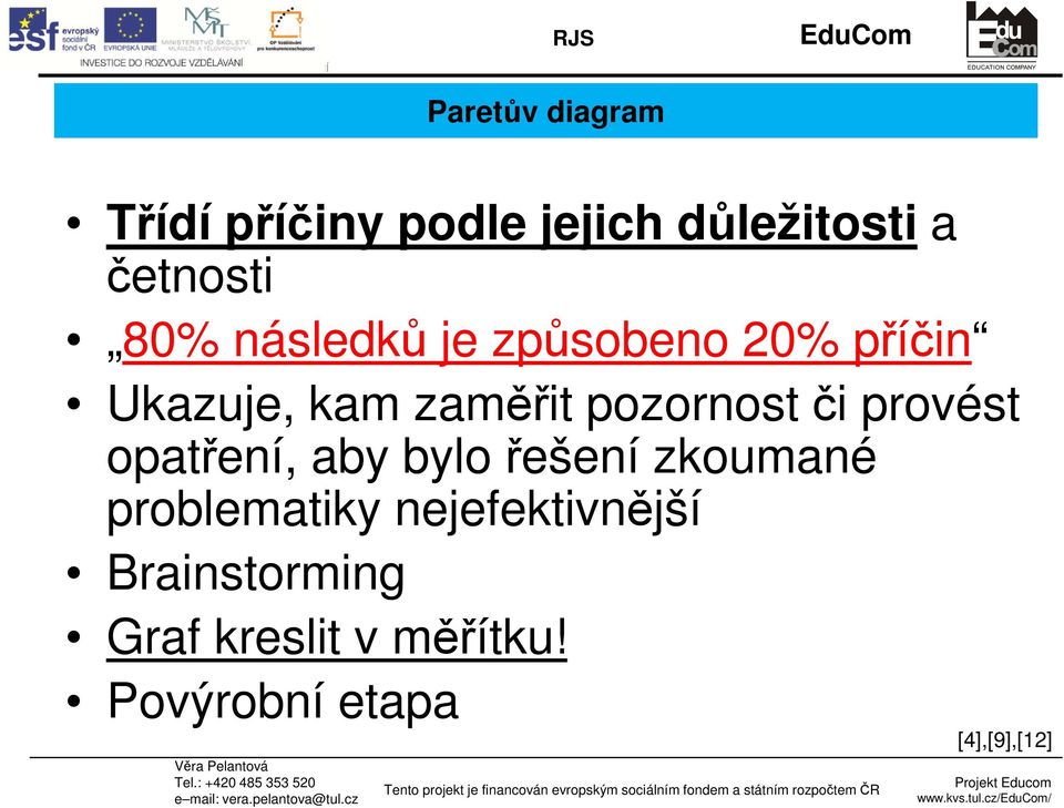 či provést opatření, aby bylo řešení zkoumané problematiky