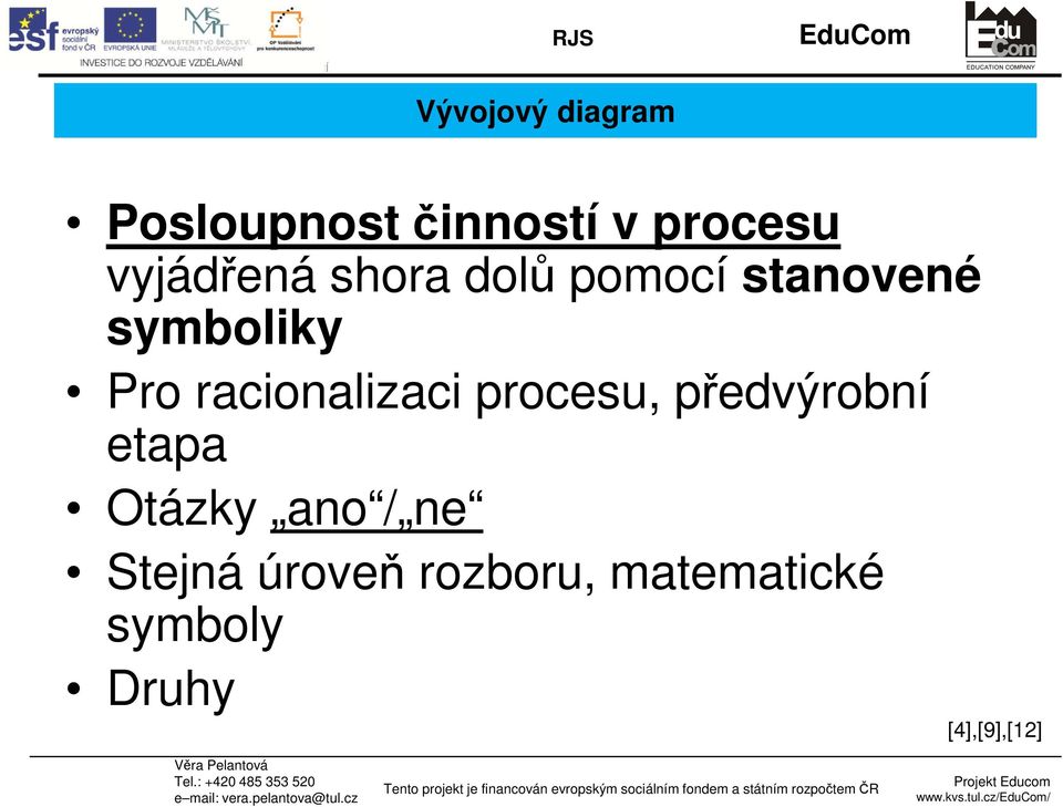 racionalizaci procesu, předvýrobní etapa Otázky ano /