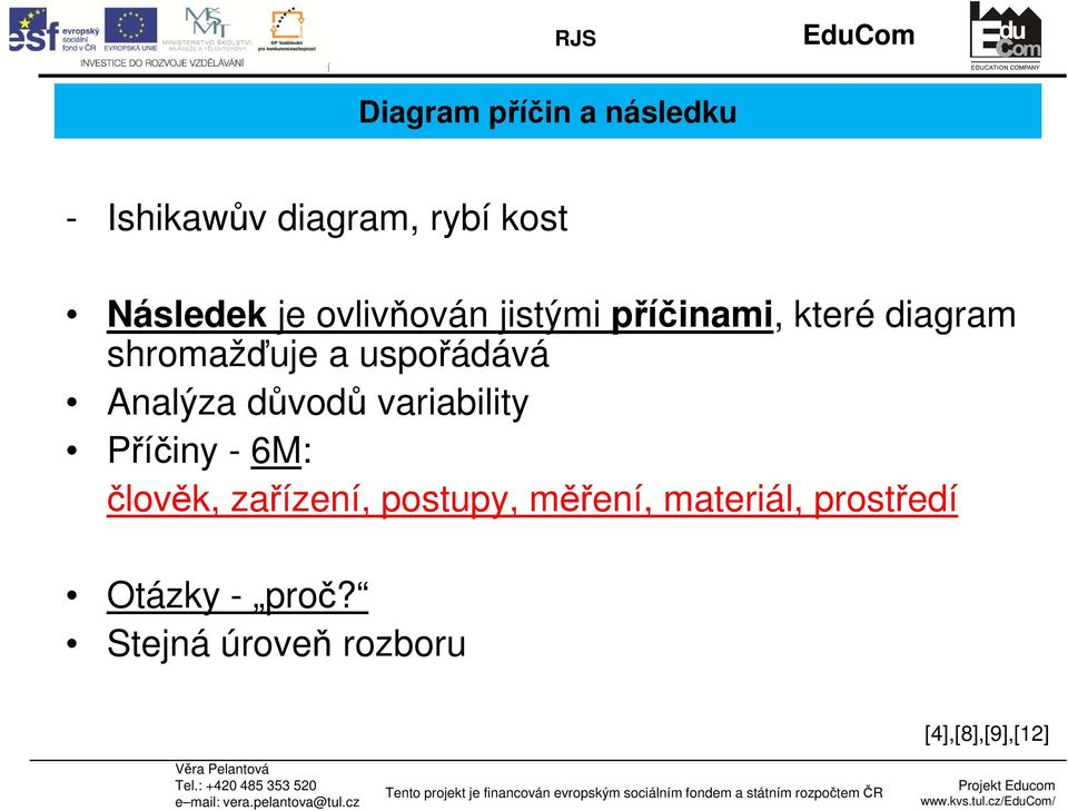 Analýza důvodů variability Příčiny - 6M: člověk, zařízení, postupy,