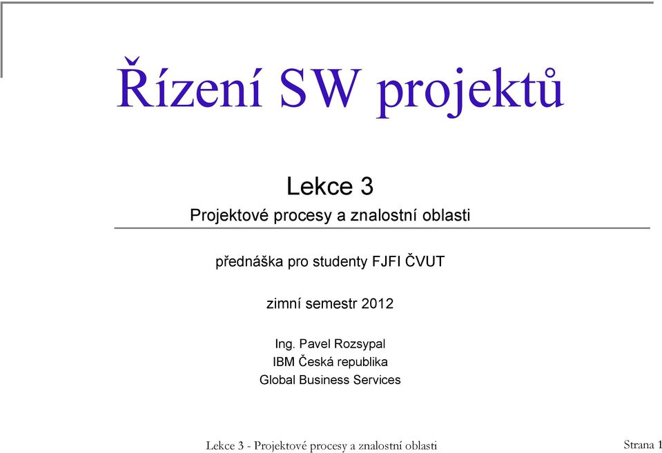 Ing. Pavel Rozsypal IBM Česká republika Global Business