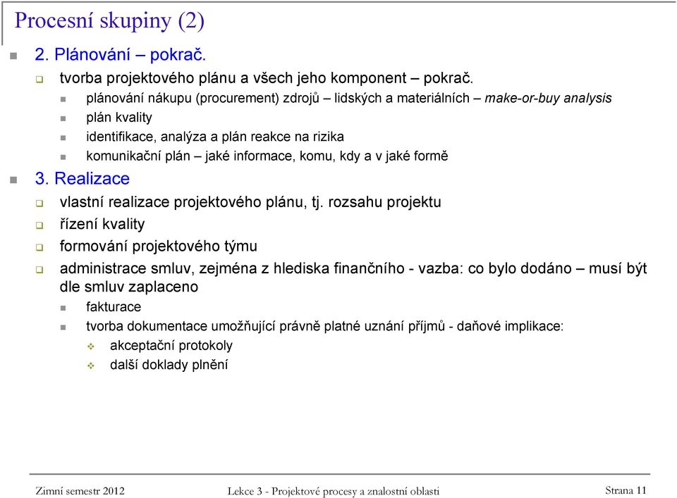 kdy a v jaké formě 3. Realizace vlastní realizace projektového plánu, tj.