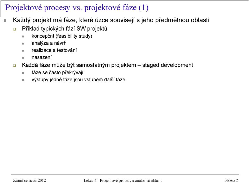 fází SW projektů koncepční (feasibility study) analýza a návrh realizace a testování nasazení Každá fáze