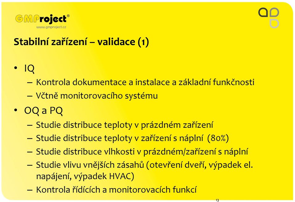 teploty v zařízení s náplní (80%) Studie distribuce vlhkosti v prázdném/zařízení s náplní Studie