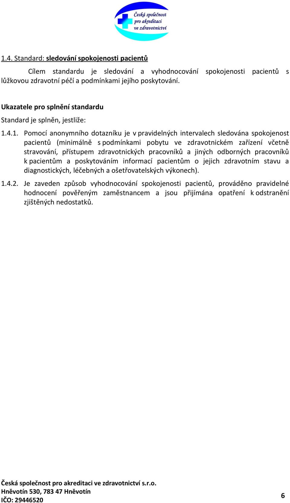 zdravotnických pracovníků a jiných odborných pracovníků k pacientům a poskytováním informací pacientům o jejich zdravotním stavu a diagnostických, léčebných a ošetřovatelských