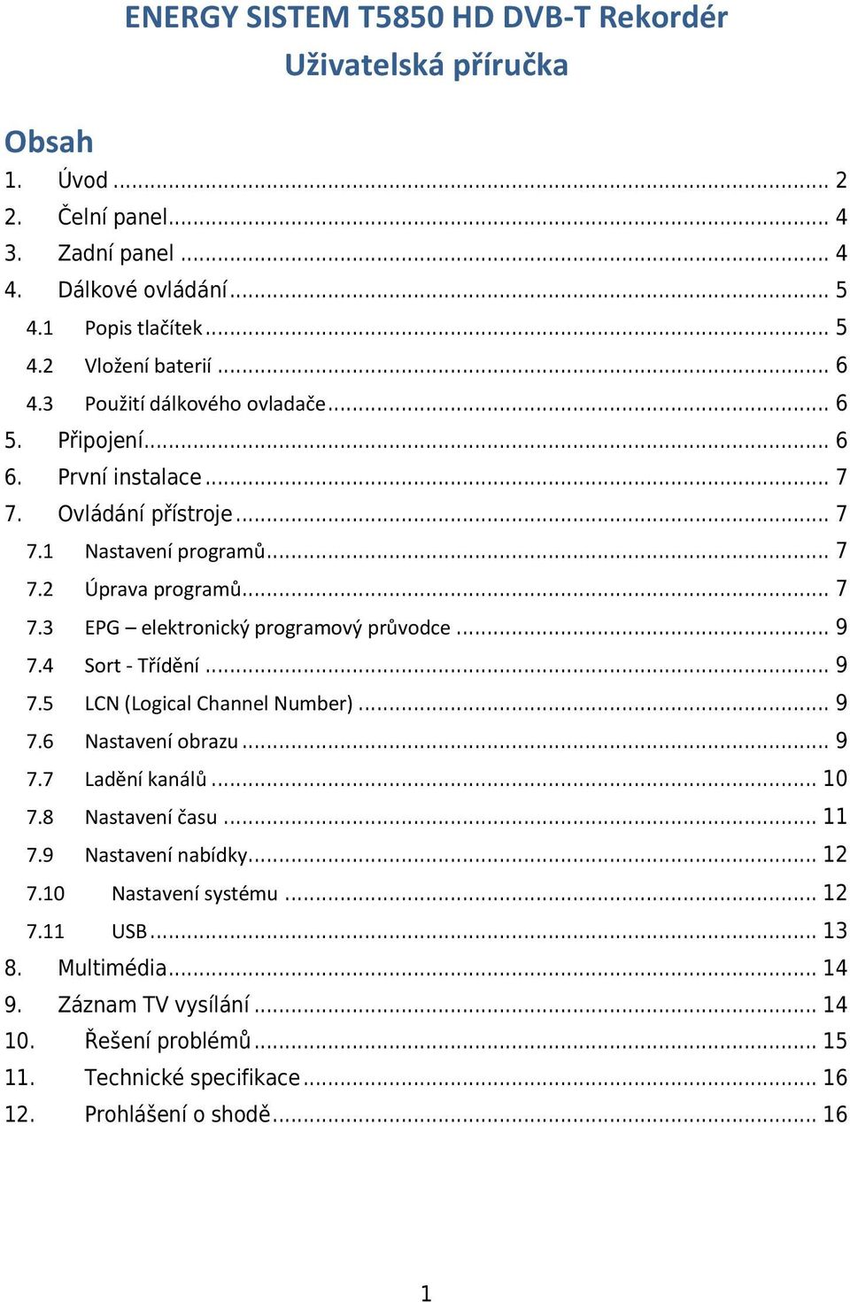 .. 9 7.4 Sort - Třídění... 9 7.5 LCN (Logical Channel Number)... 9 7.6 Nastavení obrazu... 9 7.7 Ladění kanálů... 10 7.8 Nastavení času... 11 7.9 Nastavení nabídky... 12 7.