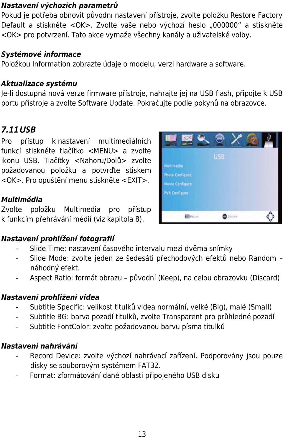 Systémové informace Položkou Information zobrazte údaje o modelu, verzi hardware a software.